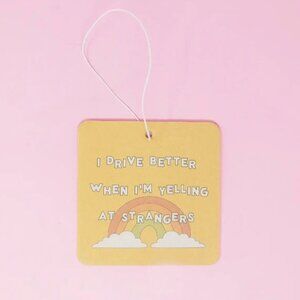 I DRIVE BETTER WHEN I YELL AT STRANGERS CAR AIR FRESHENER